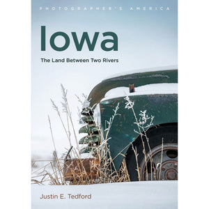 Iowa: The Land Between Two Rivers by Justin E. Tedford