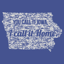 Load image into Gallery viewer, You Call it Iowa, I Call it Home t-shirt