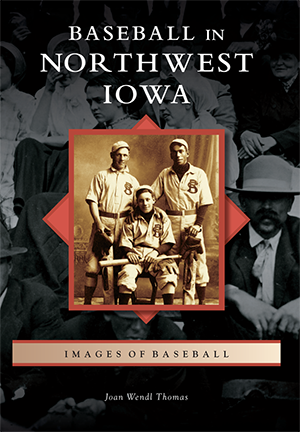 Baseball in Northwest Iowa Book by Joan Wendl Thomas