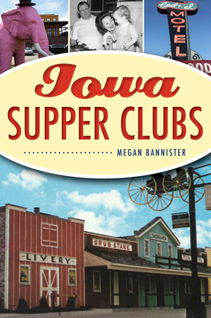 Iowa Supper Clubs Book by Megan Bannister