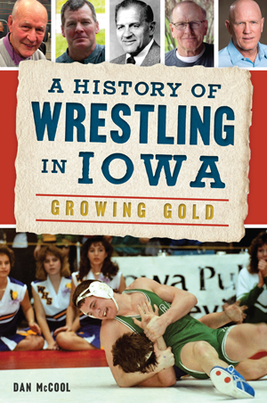 A History of Wrestling in Iowa - Growing Gold Book