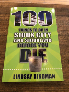 100 Things to Do in Sioux City and Siouxland Before You Die book by Lindsay Hindman