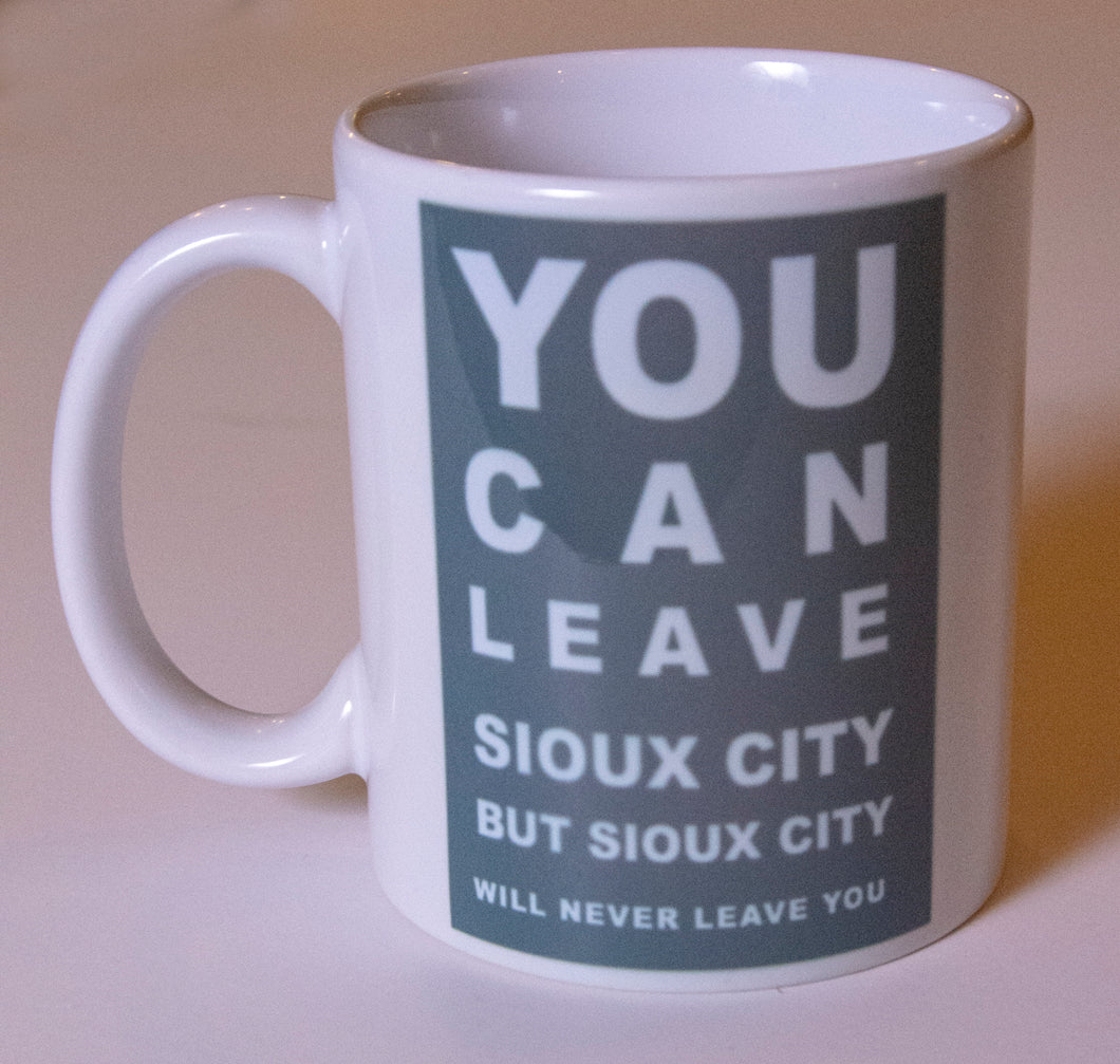 You Can Leave Sioux City But Sioux City Will Never Leave You Coffee Mug
